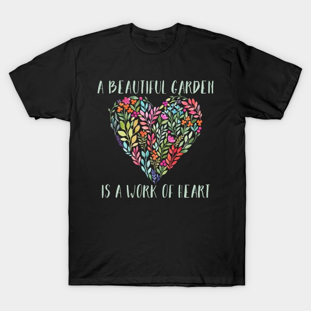 A beautiful garden is a work of Heart... T-Shirt by Fiondeso